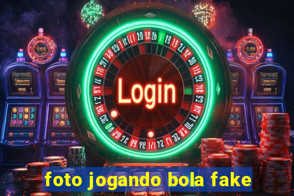 foto jogando bola fake